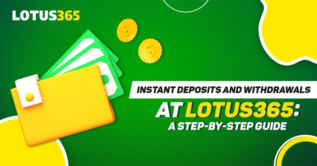 Instant Deposits and Withdrawals at Lotus365_ A Step-by-Step GuideInstant Deposits and Withdrawals at Lotus365_ A Step-by-Step Guide