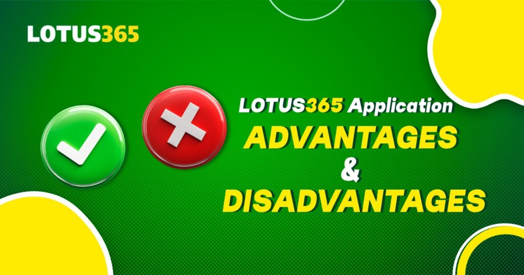 Lotus365 Application Advantages and Disadvantages