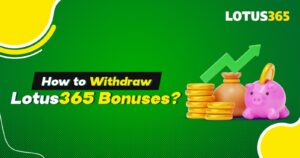 How to Withdraw Lotus365 Bonuses